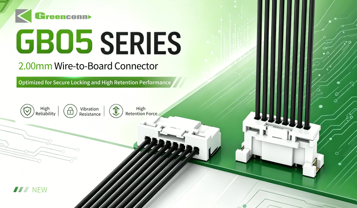 Greenconn GB05 Series Wire-to-Board Connectors – Enhanced Locking, High Retention