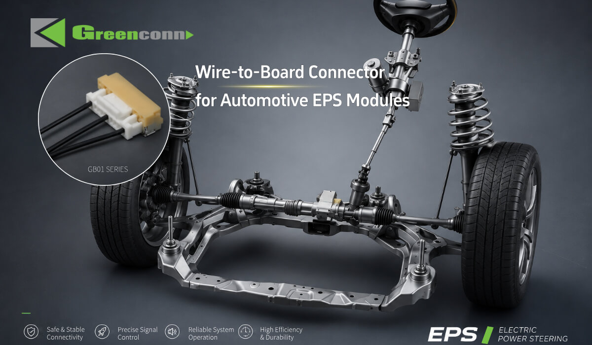 Greenconn GB01 Series Wire-to-Board Connectors for Automotive EPS Modules
